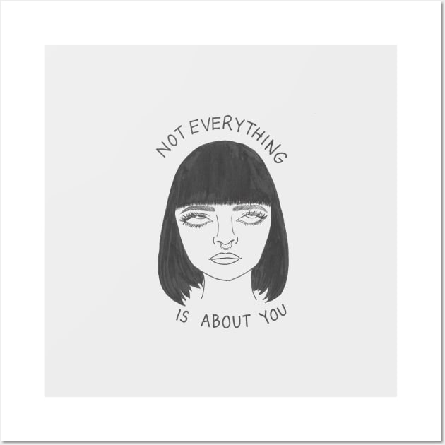 Not Everything is About You Wall Art by TheIckyShop